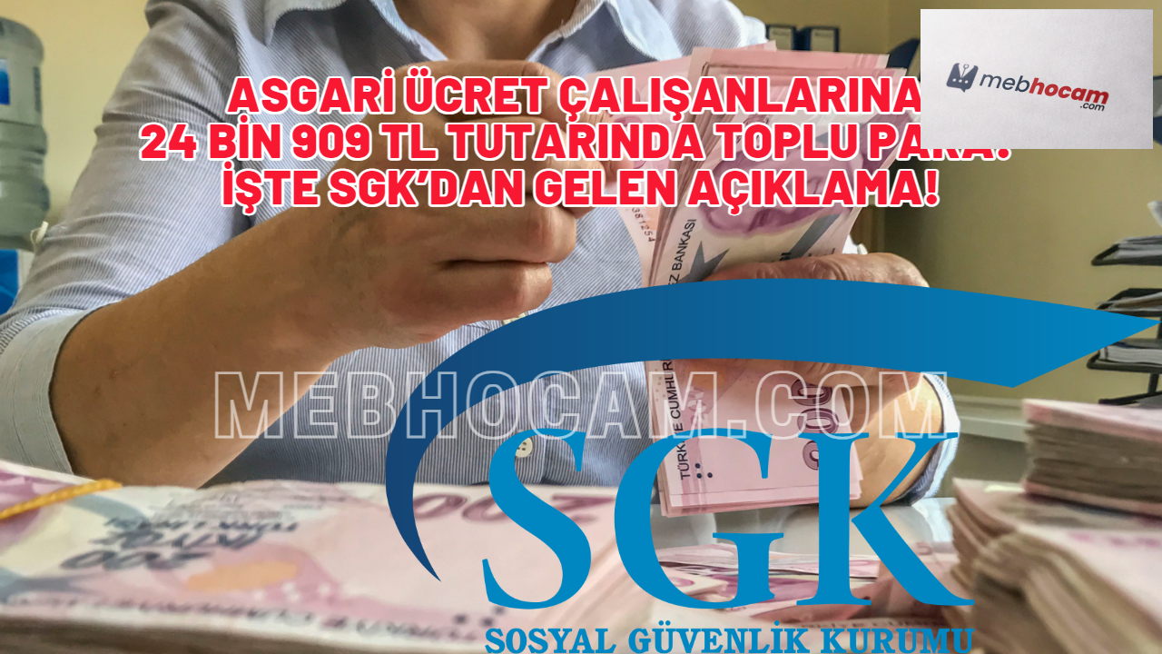 Asgari Ücret Çalışanlarına 24 Bin 909 TL Tutarında Toplu Para! İşte SGK’dan gelen açıklama!