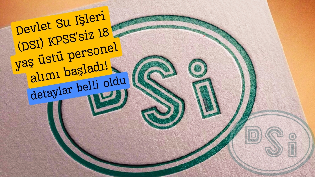 Devlet Su İşleri (DSİ) KPSS'siz 18 yaş üstü personel alımı başladı!