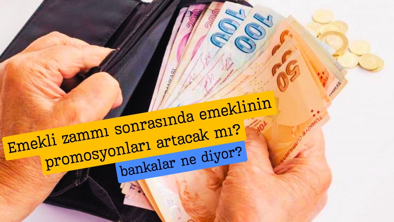 Emekli Promosyonları Artacak mı? Emekli Zammı Sonrası Son Durum!