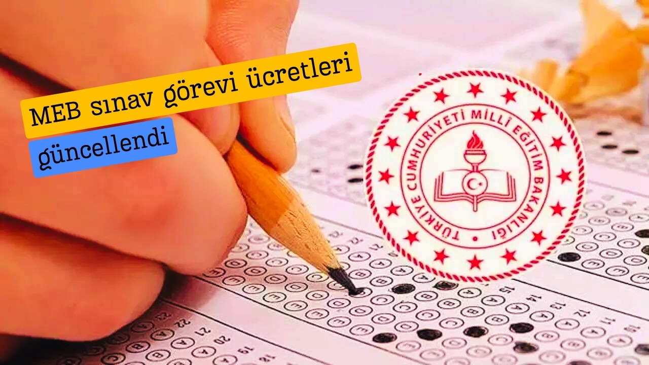 MEB sınav görevi ücretleri zamlandı! Son zam miktarları ne oldu?