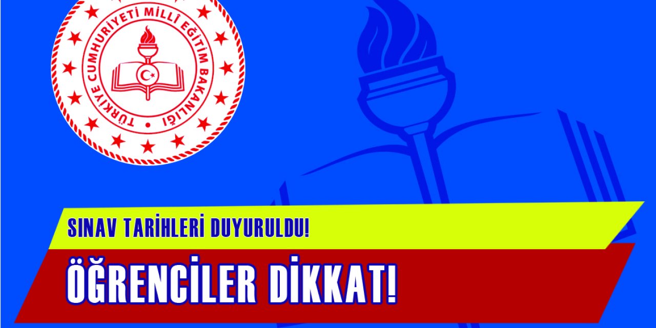 Ortak Sınav Tarihleri Duyuruldu, Öğrencilerin Dikkatine!