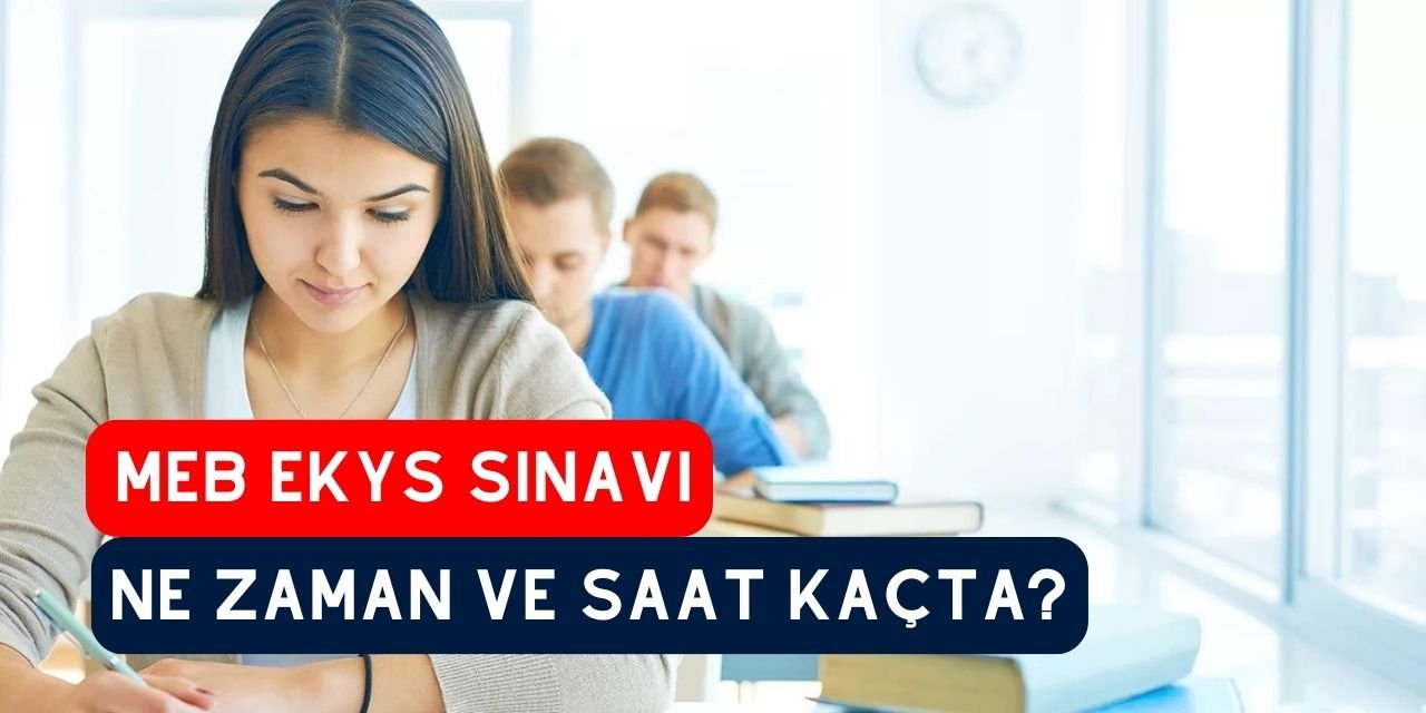 MEB EKYS kaç dakika sürecek, Peki MEB-EKY ne zaman, saat kaçta başlayacak?