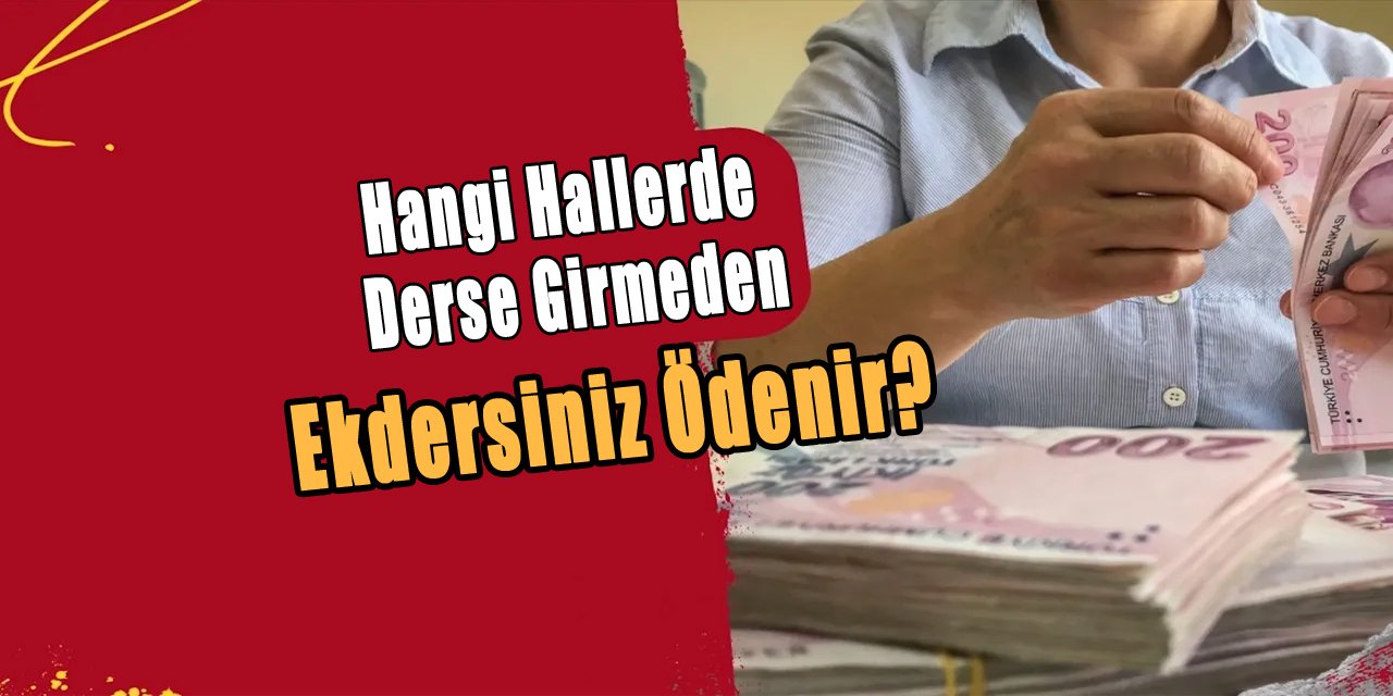 Hangi Hallerde Derse Girmeden Ekdersiniz Ödenir?