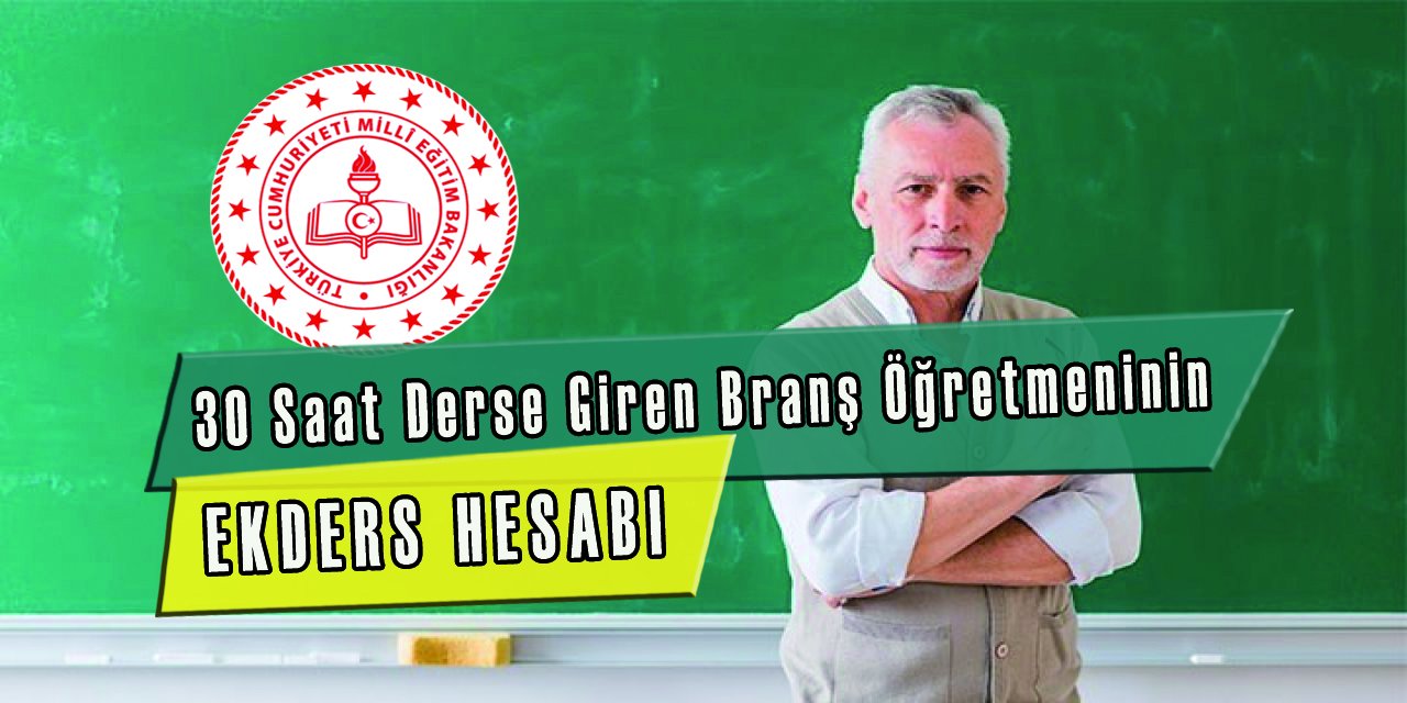 30 Saat Derse Giren Bir Branş Öğretmeninin Ek Ders Hesabı