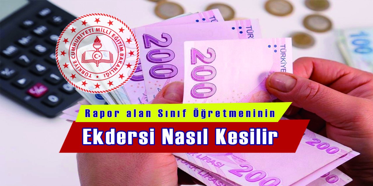 Rapor Alan Sınıf Öğretmenin Ek Ders Kesintisi Nasıl Yapılır?