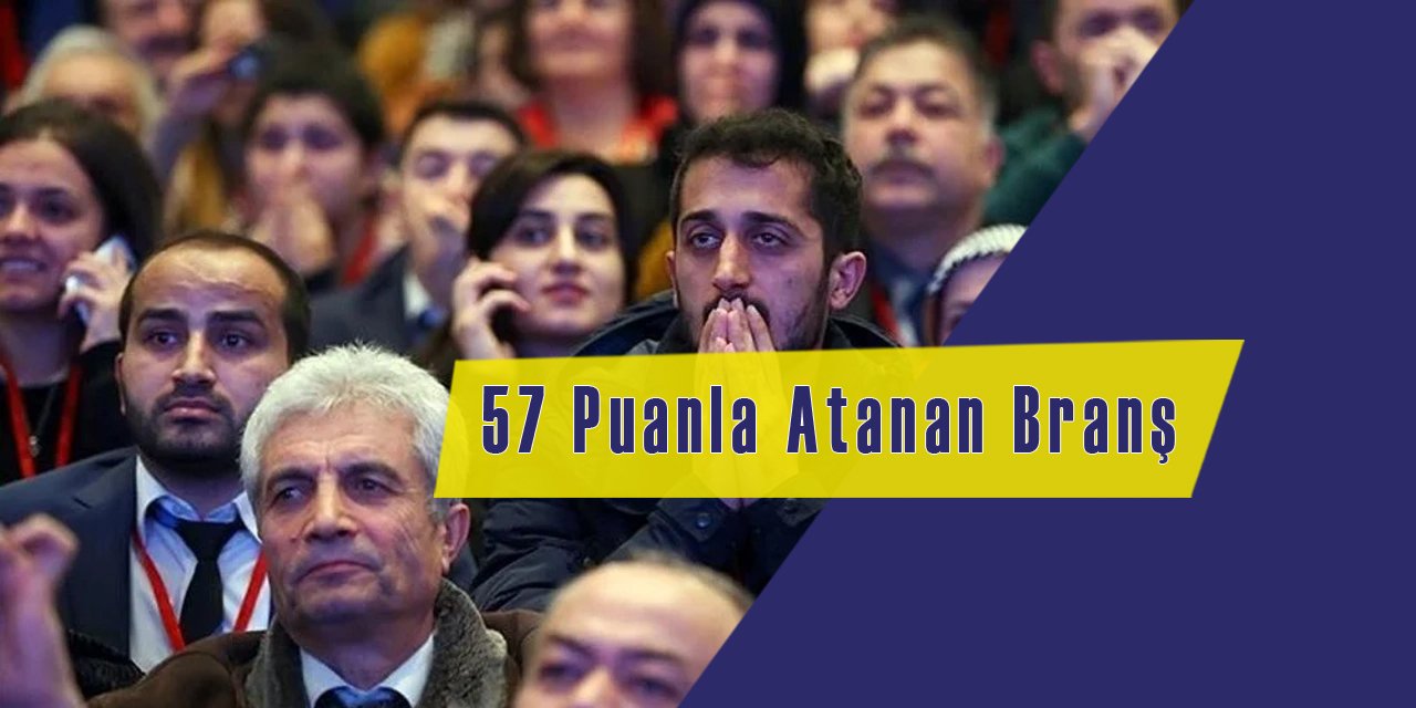 O Branş 57 Puanla Atandı