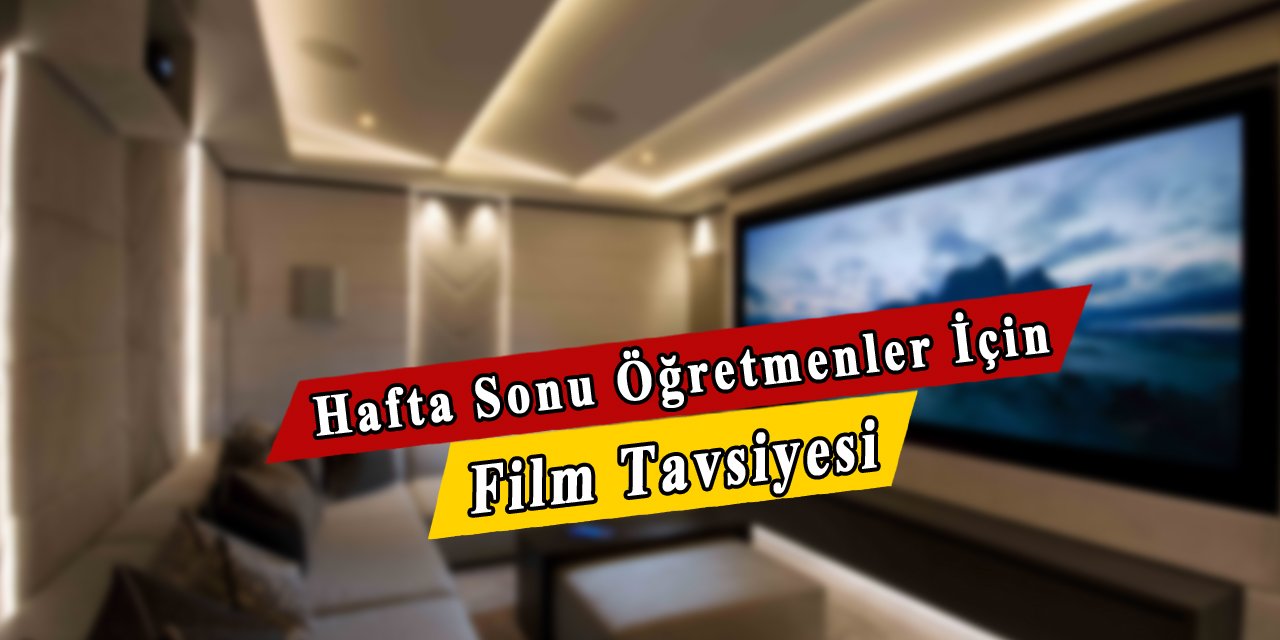 Hafta Sonu Öğretmenler İçin Film Tavsiyesi