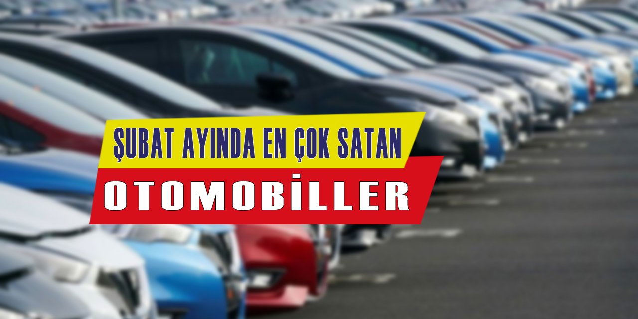 Şubat Ayında En Çok Satılan Otomobiller