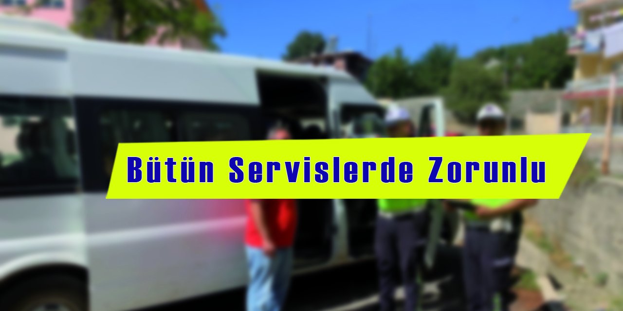 Artık Bütün Servislerde Zorunlu