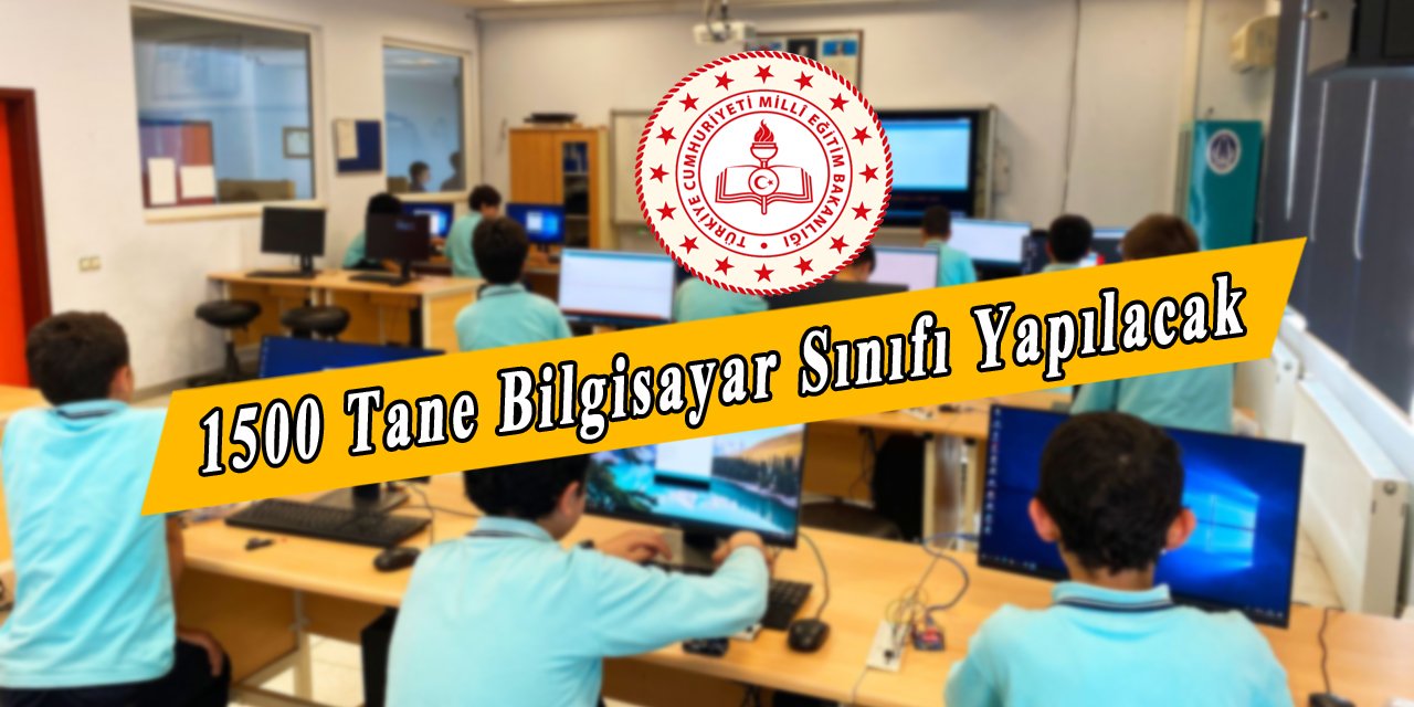 1500 Adet Bilgisayar Sınıfı Kurulacağı Duyuruldu