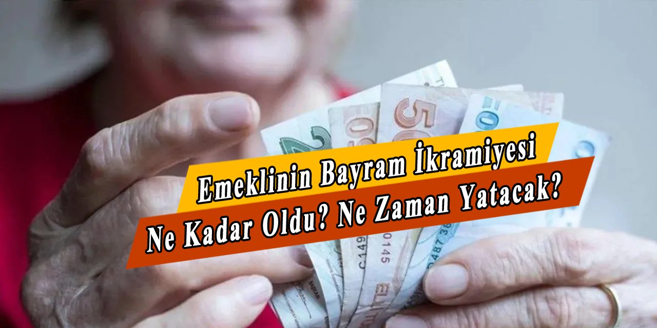 Emeklinin Bayram İkramiyesi Ne Kadar Oldu? Ne Zaman Yatacak belli oldu mu?