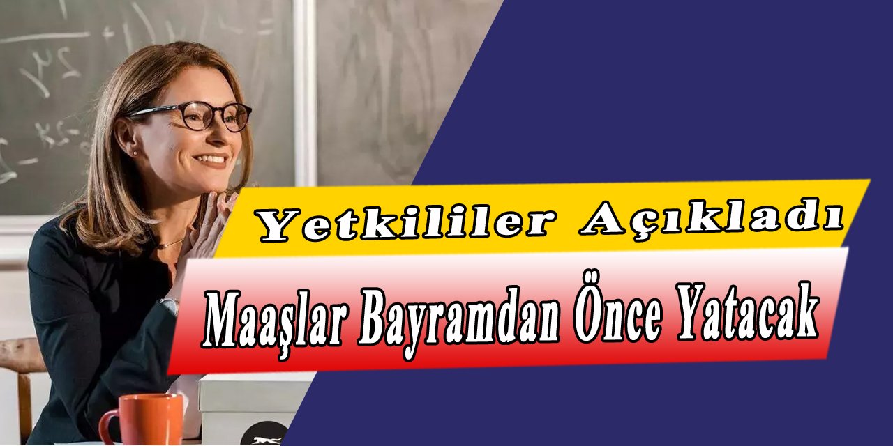 Bakanlıktan Son Dakika Müjdesi Maaşlar Bayram Öncesi Yatacak