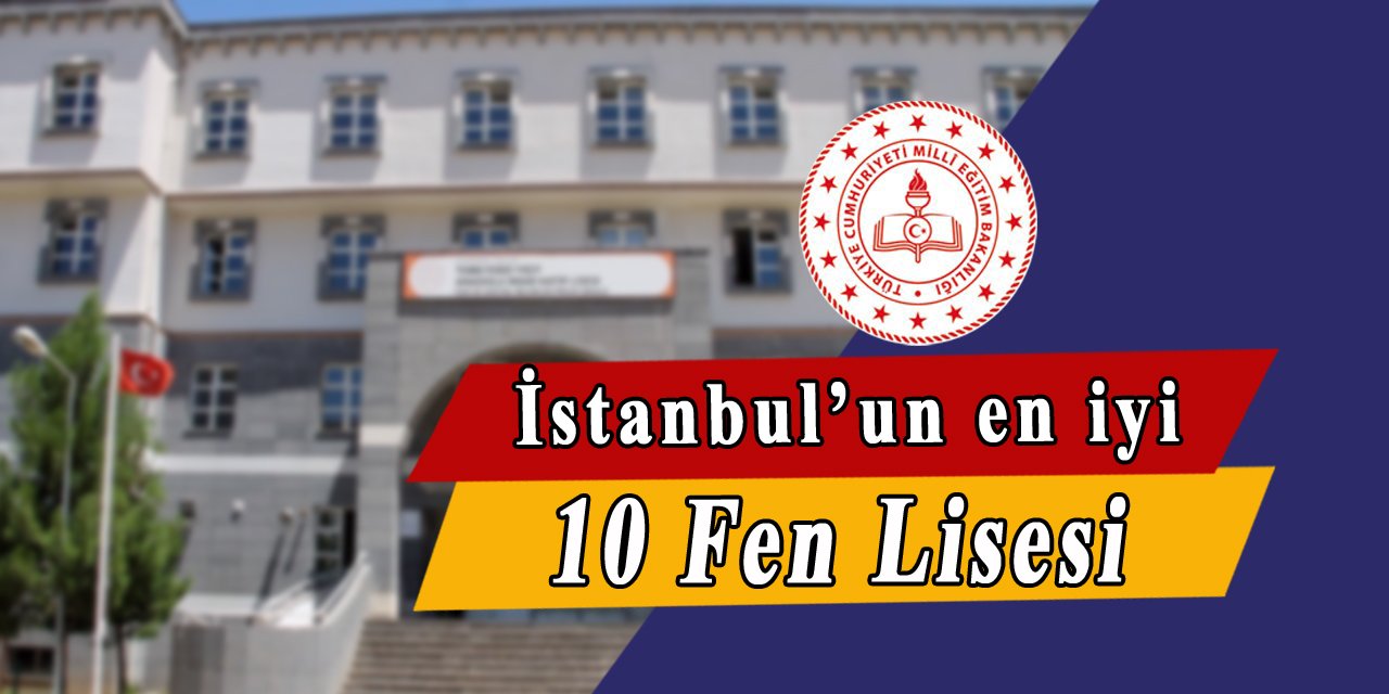 İşte İstanbul'un en iyi 10 Fen Lisesi