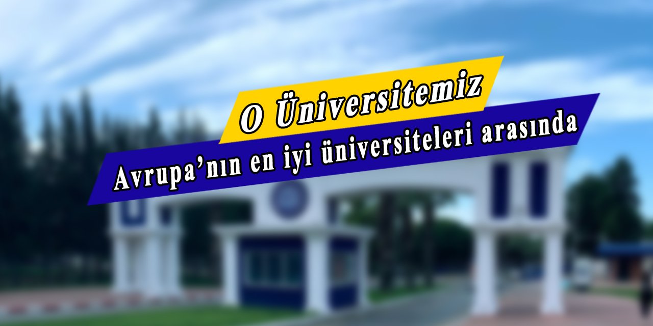 O üniversitemiz Avrupa'nın en iyi üniversiteleri arasında