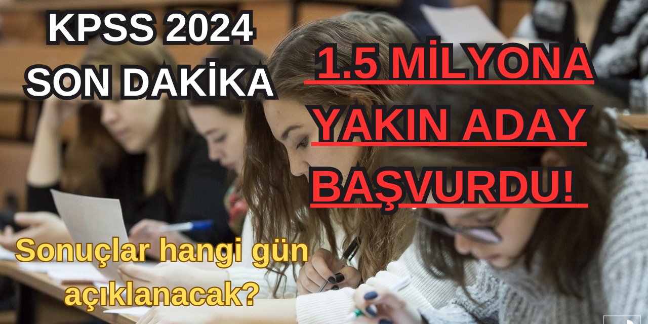 KPSS 2024 SON DAKİKA: 1.5 milyona yakın aday başvurdu! Sonuçlar hangi gün açıklanacak?