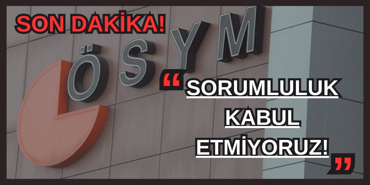 ÖSYM Son Dakika! YKS öğrencileri… “Sorumluluk Bize Ait Değil!”