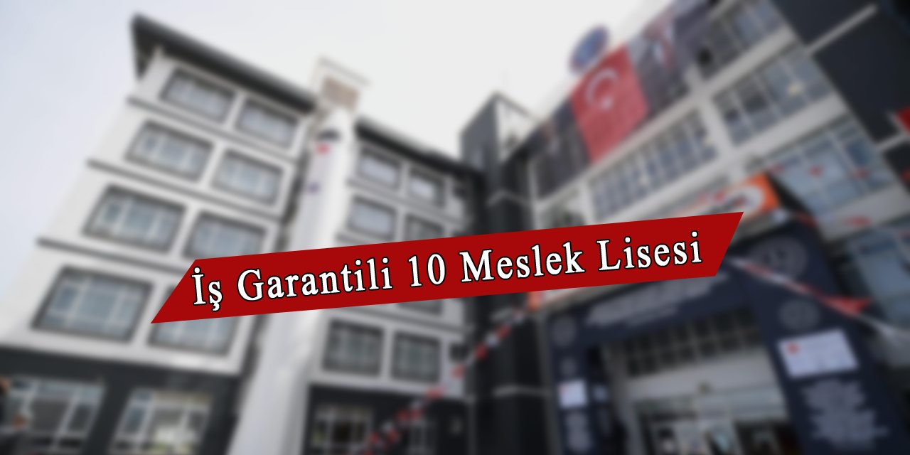 Türkiye'nin iş garantili en iyi 10 meslek lisesi belli oldu