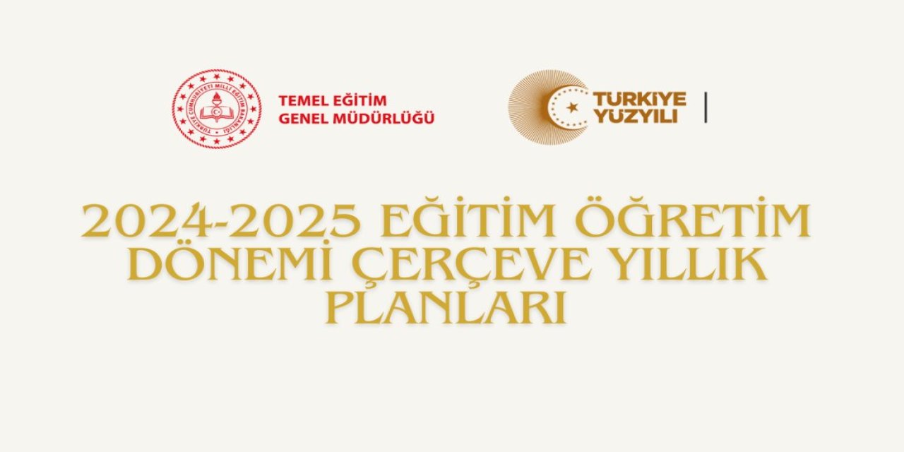 2024-2025 eğitim öğretim dönemi çerçeve yıllık planları görüntülemeye açıldı!