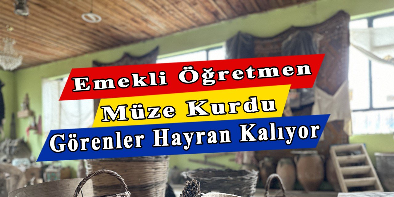 Emekli öğretmen müze kurdu