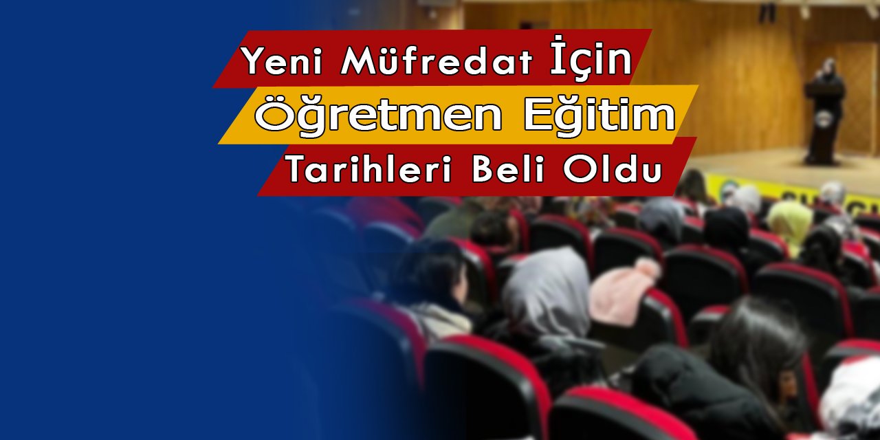 Yeni müfredat kapsamında öğretmenlerin eğitim alacakları tarihler ve yerler belli oldu