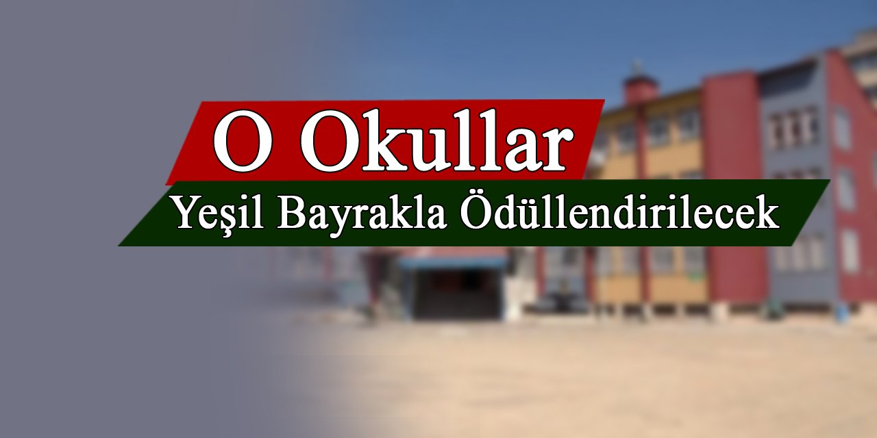 O okullara yeşil bayrak ödülü verilecek