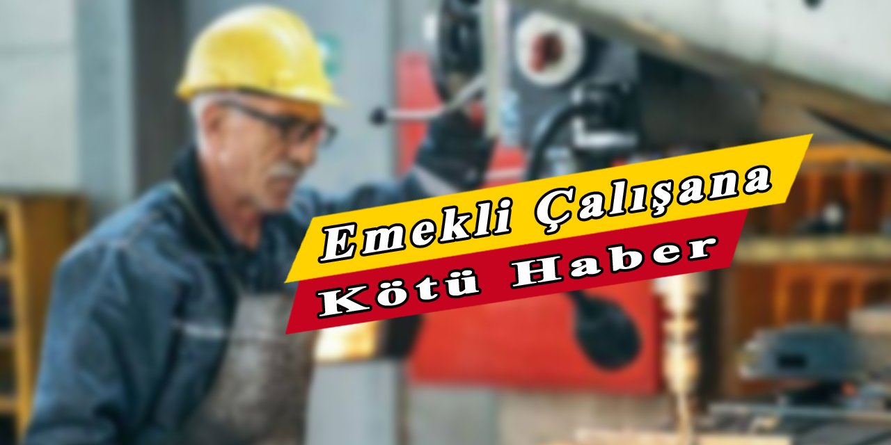 Emekli çalışanlara kötü haber, işten çıkarılabilirler