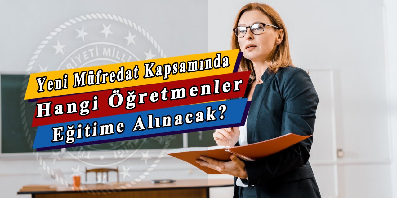 Yeni müfredat için eğitim alacak öğretmenler belli oldu