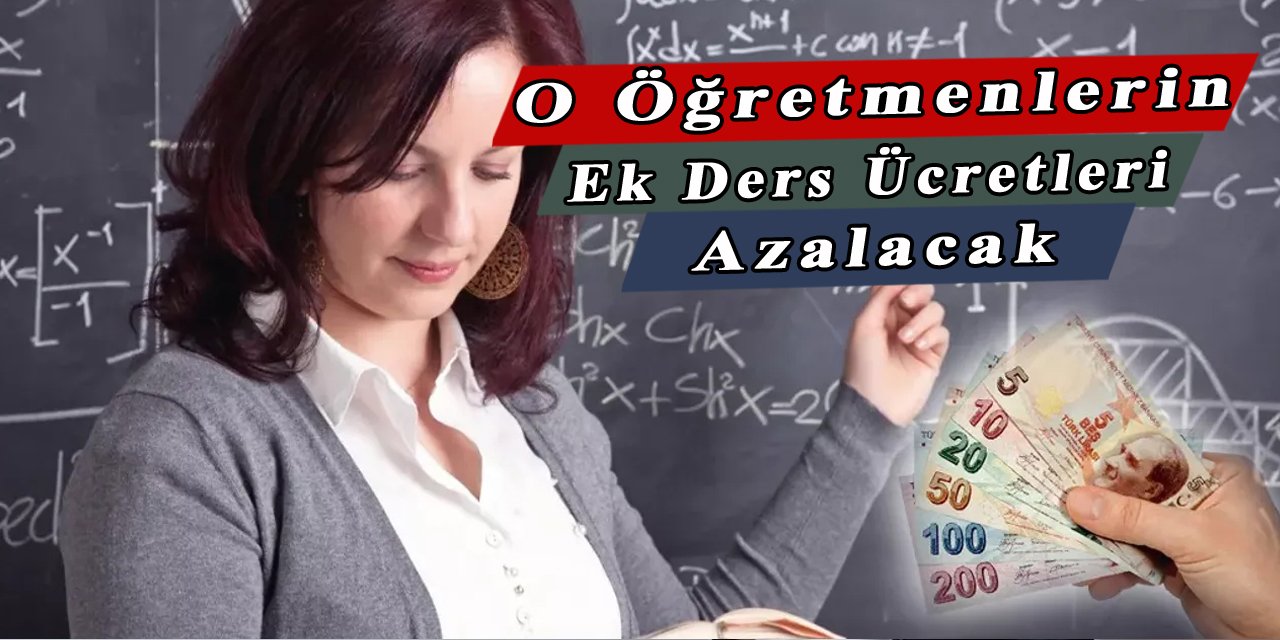 O öğretmenlerin alacağı ek ders ücreti azalacak