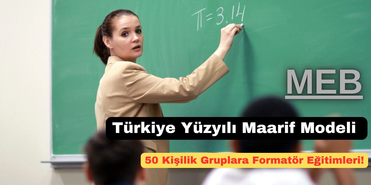 Türkiye Yüzyılı Maarif modeli ve 50 kişilik gruplara formatör eğitimleri!