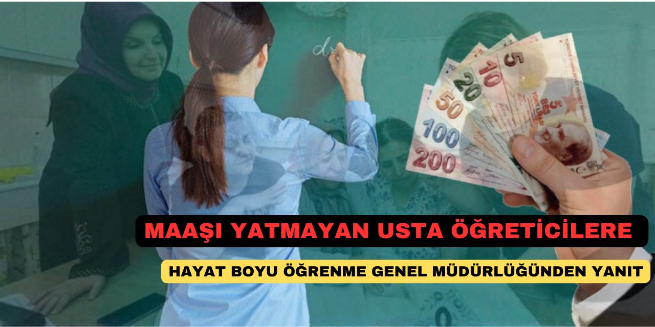 Temmuz maaşını alamayan usta öğreticilere Hayat Boyu Öğrenme Genel Müdürlüğünden yanıt geldi! Meğer…