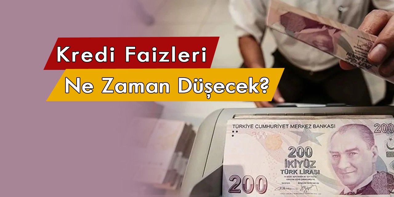 Kredi faizleri ne zaman düşecek?