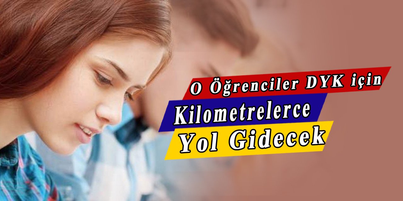 O öğrenciler DYK için kilometrelerce yol gitmek zorunda kalacak