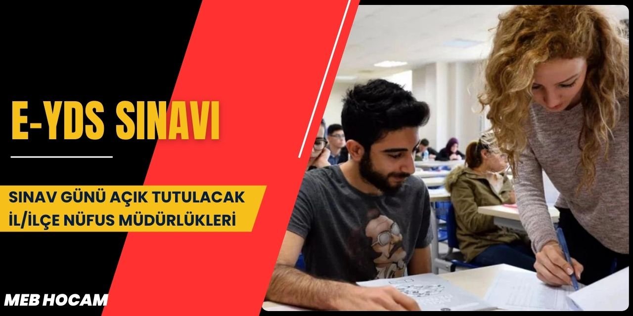 E-YDS sınav günü açık tutulacak il/ilçe nüfus müdürlükleri: Adana, İstanbul, Ankara, İzmir