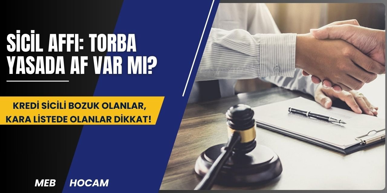 Sicil Affı: Torba yasada af var mı? Kredi sicili bozuk olanlar, Kara listede olanlar DİKKAT!