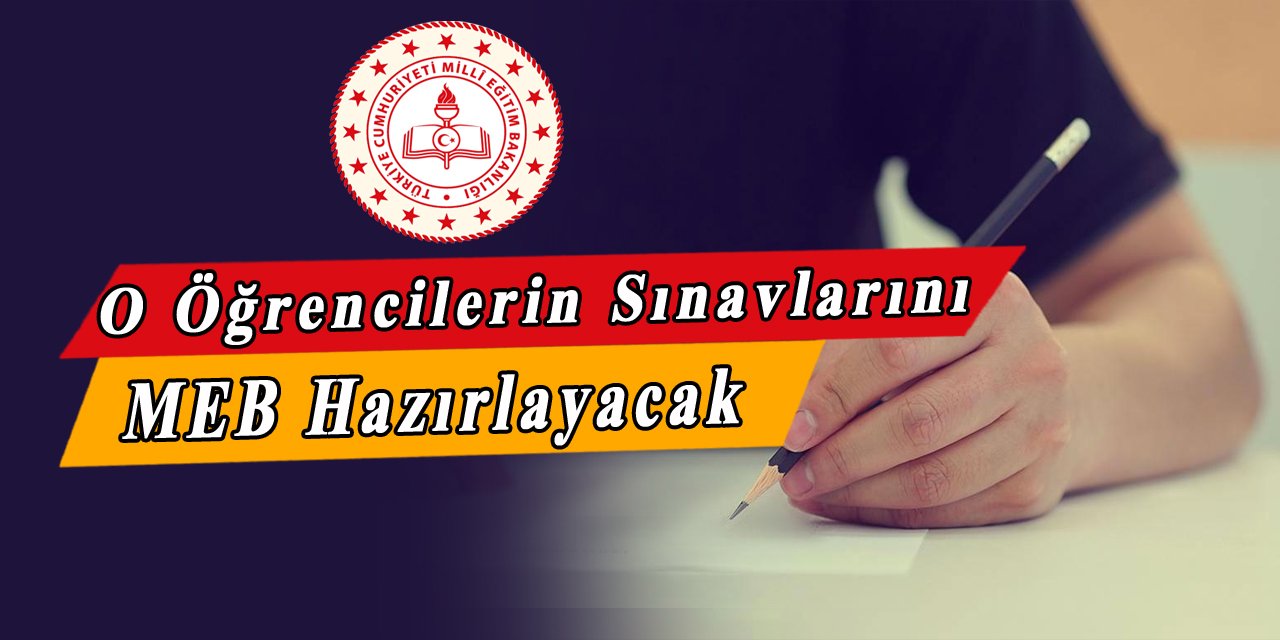 O sınıfların sınavlarını MEB hazırlayacak