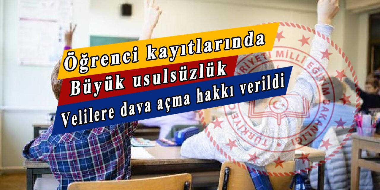 Öğrenci kayıtlarında yapılan büyük usulsüzlük, velilerin dava açma hakları var