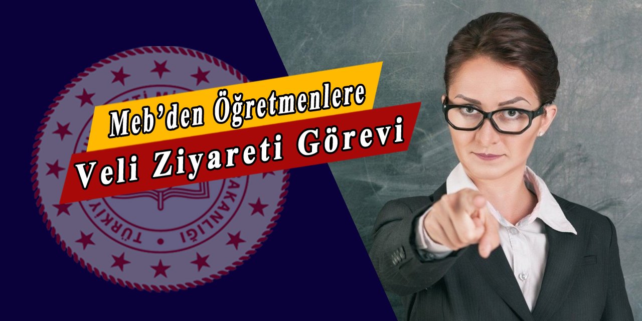 Meb'den öğretmenlere görev, veli ziyaretleri yapılacak