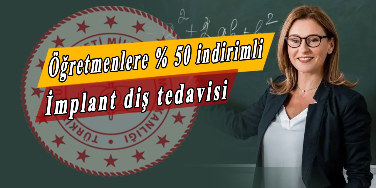 MEB'den yeni kampanya, özel klinikte % 50 indirimli implant diş tedavisi