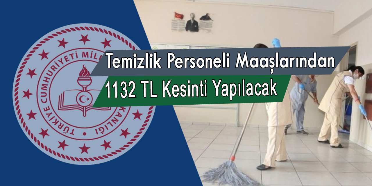 Okulların temizlik personelinin maaşından 1132 TL kesinti yapılacak