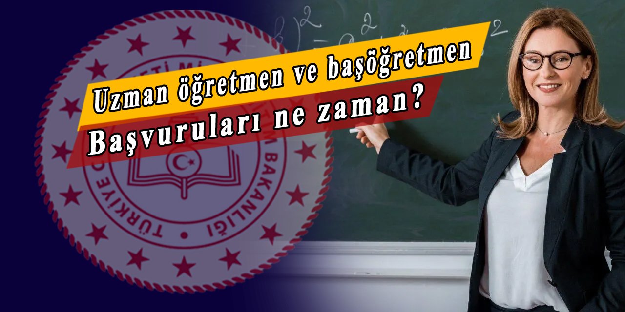 Uzman öğretmenlik ve başöğretmenlik başvuru ve eğitim tarihleri