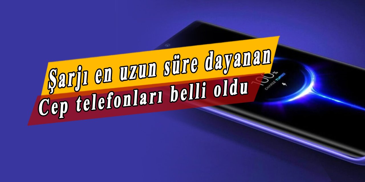 Şarjı en çok dayanan telefonlar belli oldu