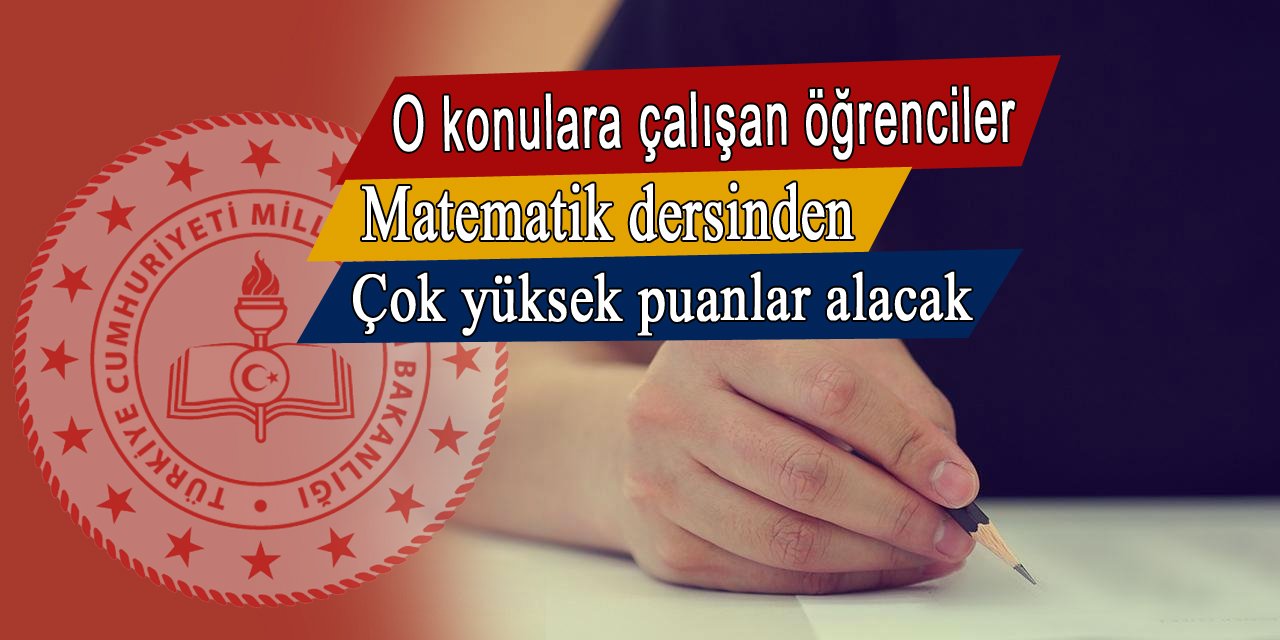 O konulara çalışan öğrenciler Matematik ortak sınavından yüksek puanlar alacaklar