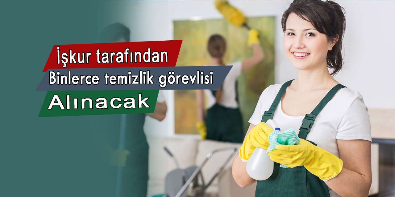 İşkur Türkiye genelinde binlerce temizlik görevlisi alımı yapacak