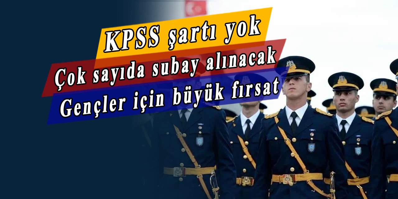 KPSS şartı yok, çok sayıda subay alımı yapılacak