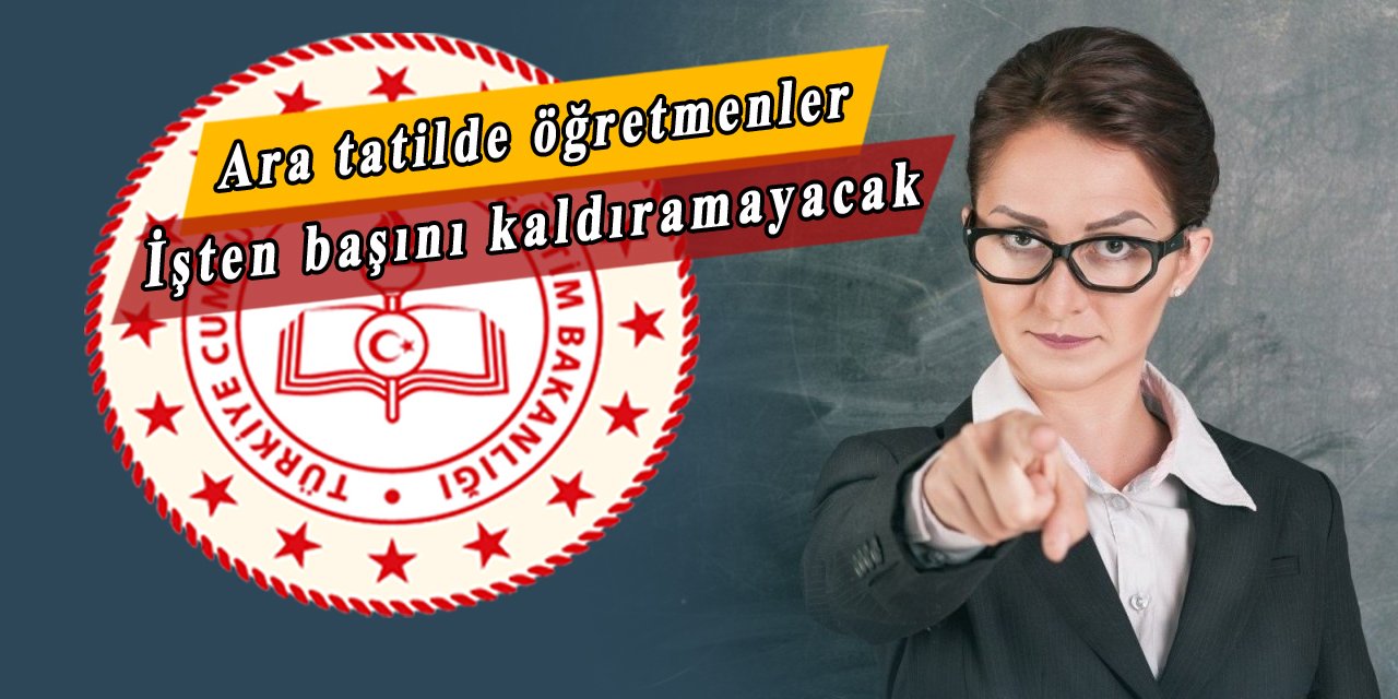 Öğretmenler ara tatilde dinlenemeyecek, MEB'den öğretmenlere kesin talimatlar ve görevler