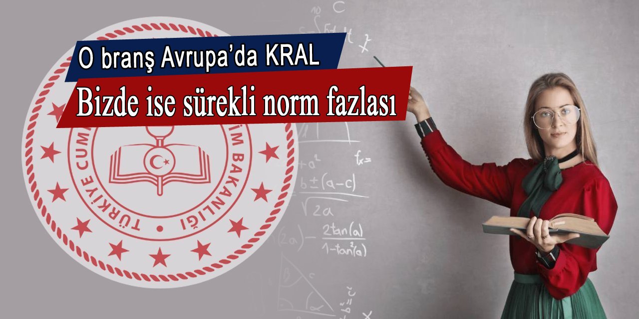 O branş Avrupa'da kral bizde ise sürekli norm fazlası