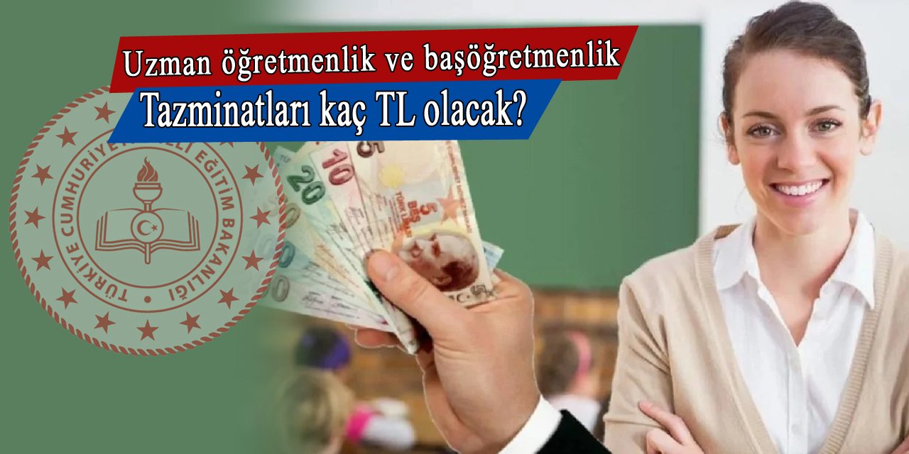 Uzman öğretmenlik ve başöğretmenlik tazminatlarına kaç TL zam gelecek?