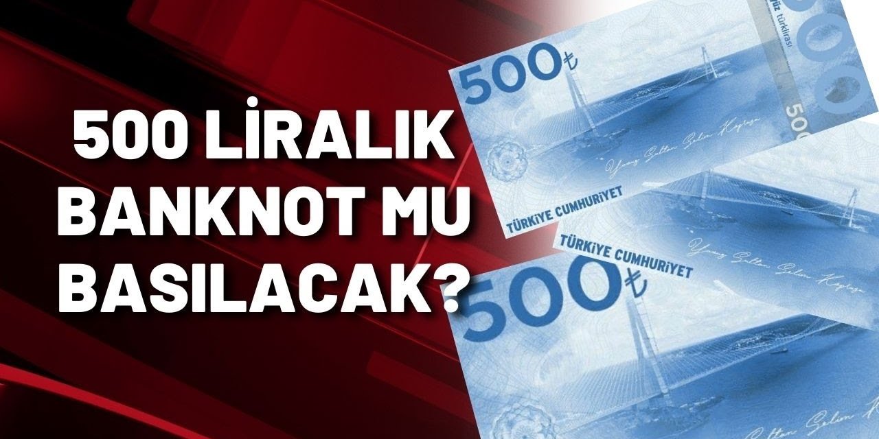 Yeni 500 TL Kağıt Para Basımı Yapılacak Mı? Açıklama Geldi! Yeni Para Geliyor