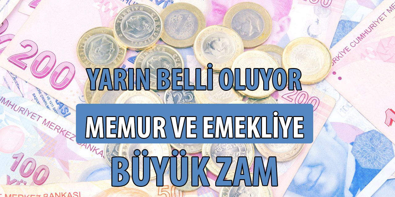 Yarın Belli Oluyor! Memur ve Emekliye Büyük Zam