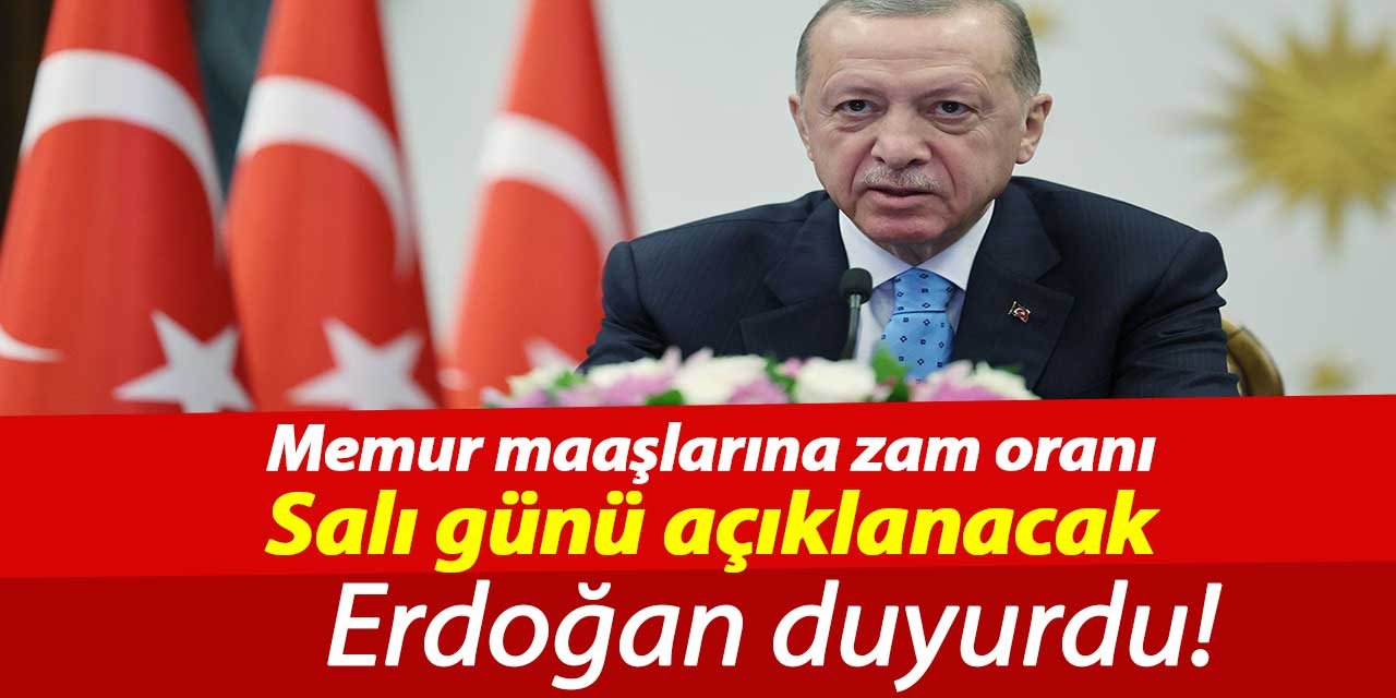 Erdoğan duyurdu! Memur maaşlarına zam oranı Salı günü açıklanacak